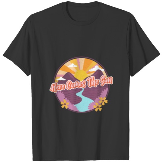 Here comes the Sun T Shirts