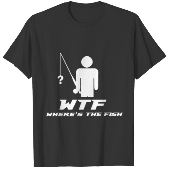 Fishing , WTF Where's The Fish , fishing pole T-shirt