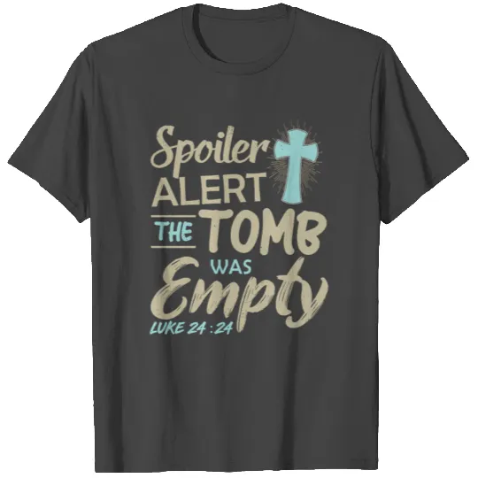 spoiler alert the tomb was empty easter Jesus T Sh T Shirts