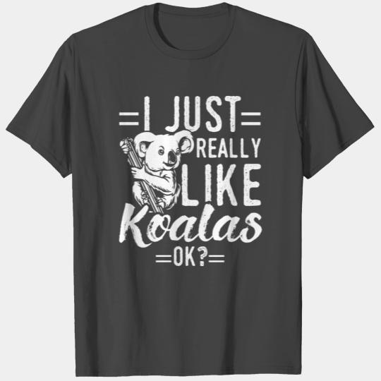 Funny Koala Design Quote I Really Like Koalas T Shirts