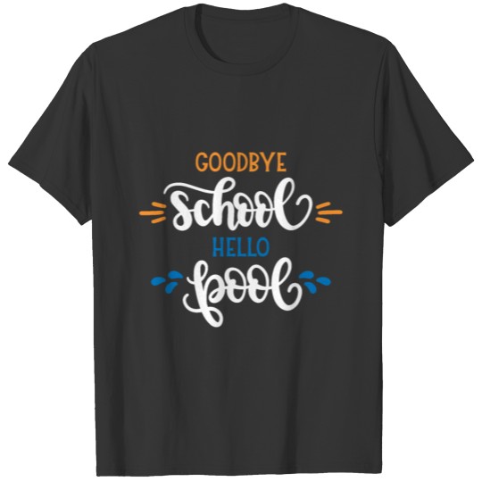 Goodbye School Hello Pool T-shirt