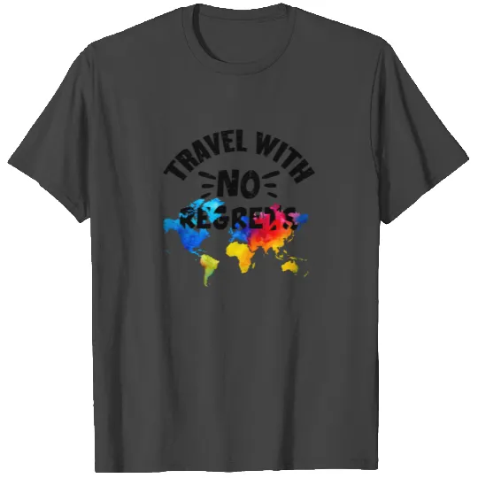 Travel with no regrets T Shirts