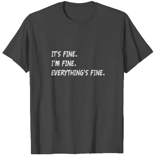 It's Fine I'm Fine Everything's Fine positive mind T Shirts