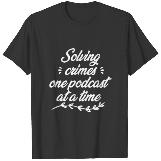 True Crime Gift Funny Podcast Coworker T-shirt