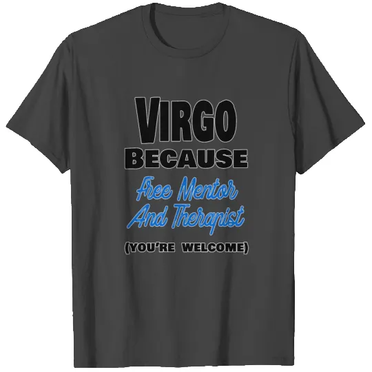 Virgo Because Free Mentor And Therapist T Shirts