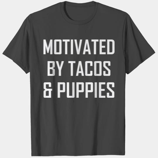 Motivated by tacos & puppies T Shirts