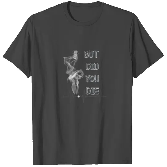 But Did You Die Special Nurse T Shirts