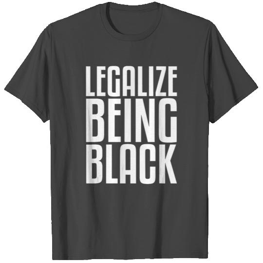 Legalize Being Black T Shirts Black Power T Shirts