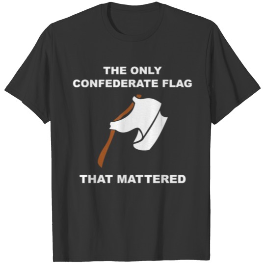 The Only Flag Flag That Mattered T Shi T-shirt