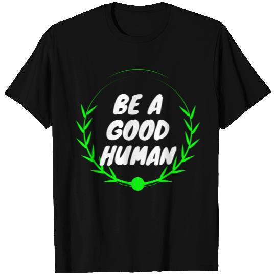 vegan - be a good human T Shirts