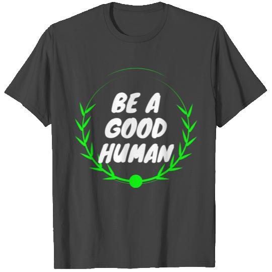 vegan - be a good human T Shirts