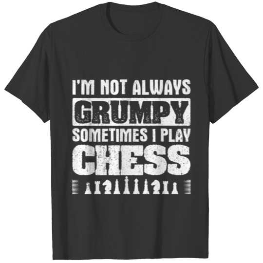 Humor Chess Design Quote I'm Not Grumpy T-shirt
