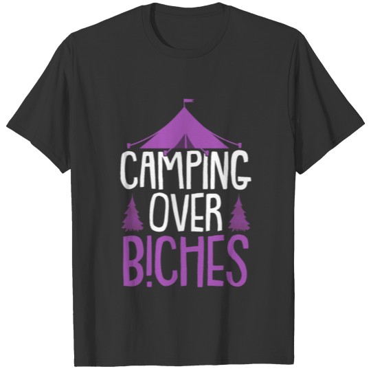 Camping over Bitches slogan T Shirts