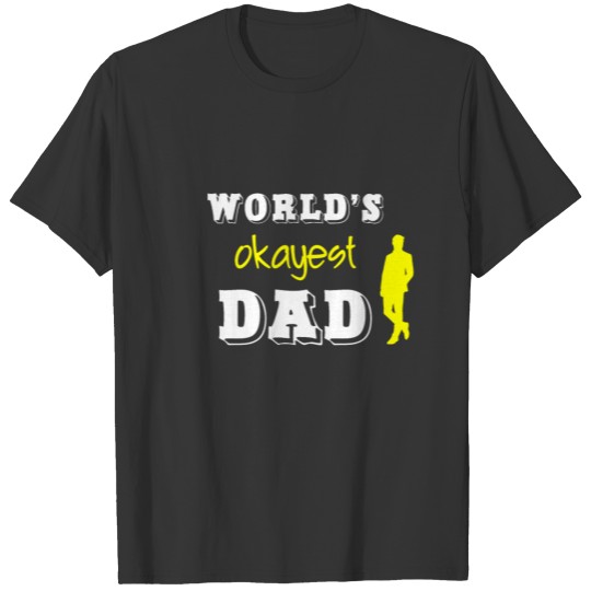 Worlds okayest Dad | Father's Day, Present, Funny T-shirt
