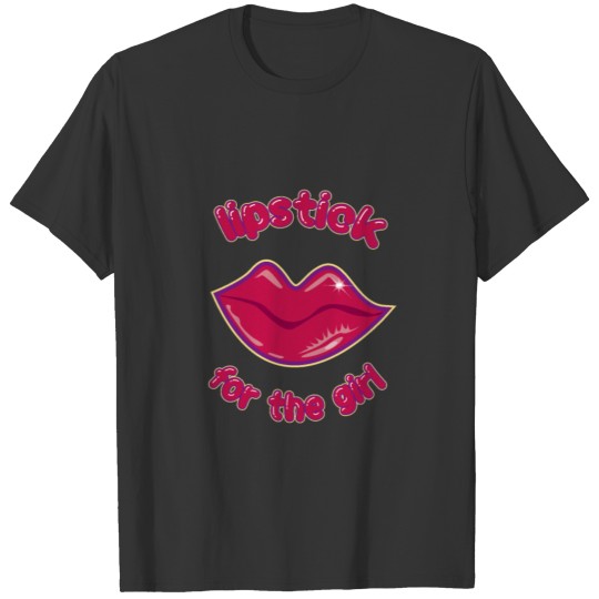 Lipstick for the girl T-shirt