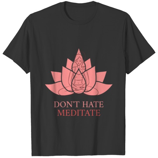 Don't Hate Meditations Funny Om Women Lotus T Shirts