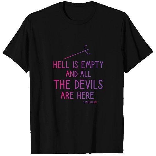 Hell is empty and all the devils are here T Shirts