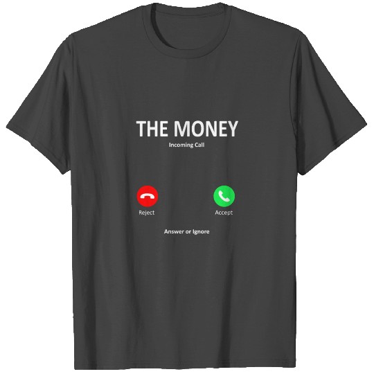 Money Calling T Shirts