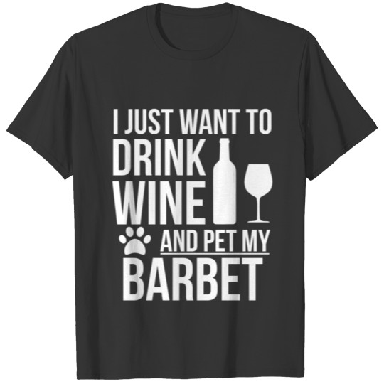 I want to drink wine and pet Barbet Dog Lover Dog T Shirts