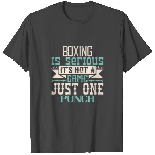 Boxing is serious It s not a game Just one punch T Shirts