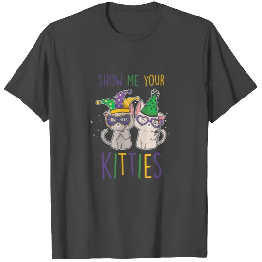 SHOW ME YOUR KITTIES Mardi Gras Carnival Gift T Shirts