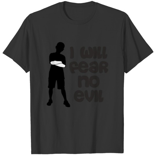I will fear no evil T-shirt