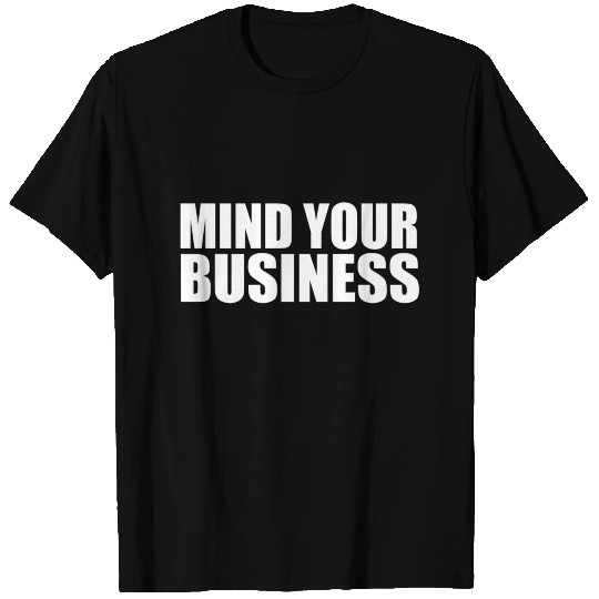 mind your business T Shirts