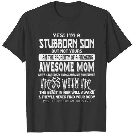 Yes I'm A Stubborn Son But Not Yours ... Awesome M T-shirt