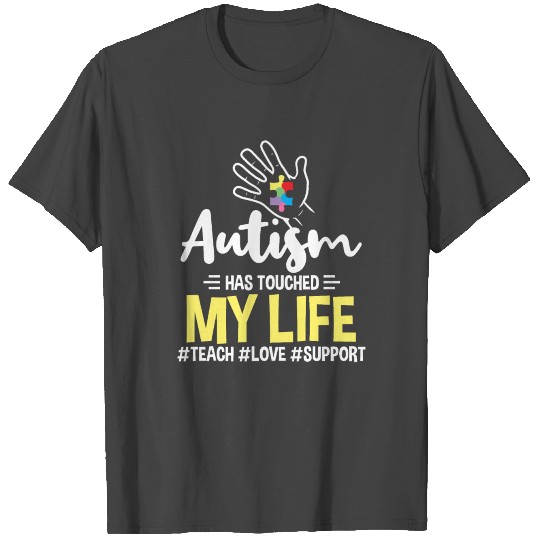 Autism has touched my life Autism Teacher T Shirts