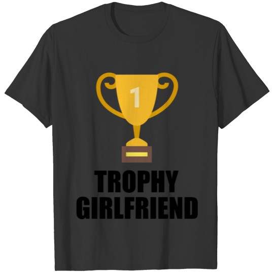 trophy girlfriend quote T Shirts