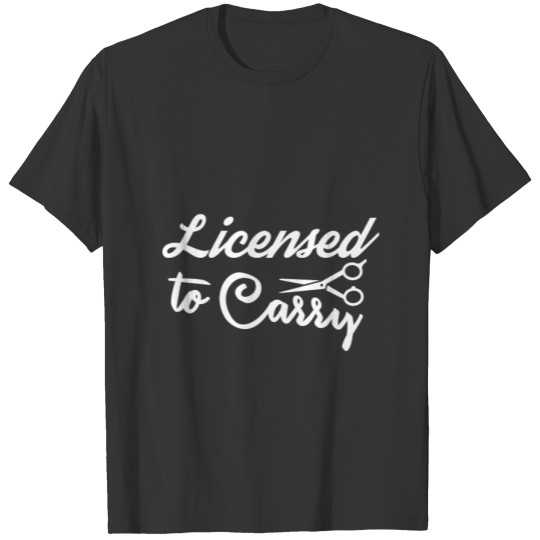 Hairstylist Licensed To Carry Scissors Salon Cut B T-shirt