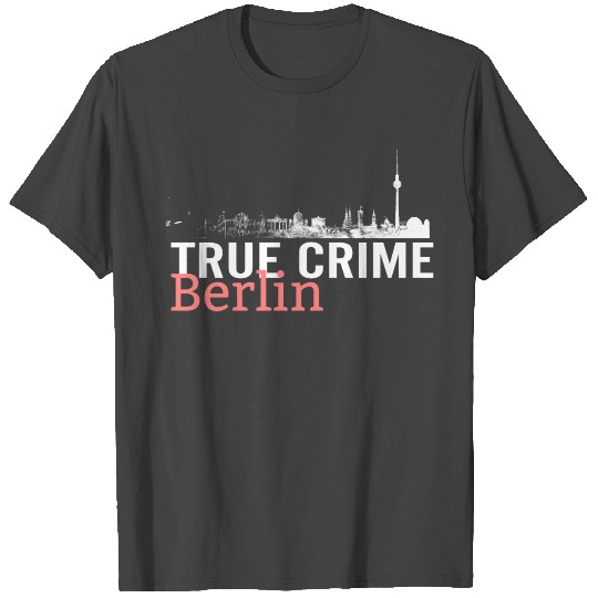 True Crime Berlin T Shirts