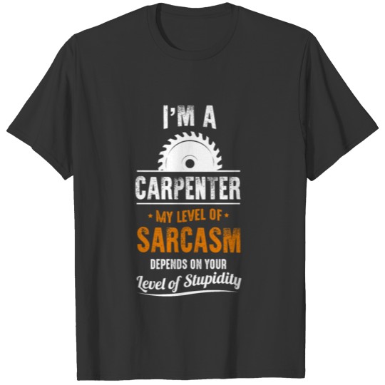 I'm A Carpenter - Carpentry T-shirt
