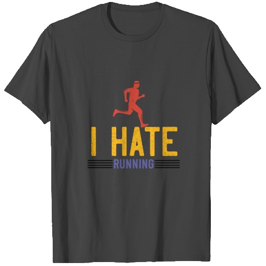 I Hate Running T Shirts