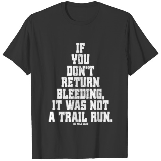 If You Dont Return Bleeding It Was Not A Trail Run T-shirt