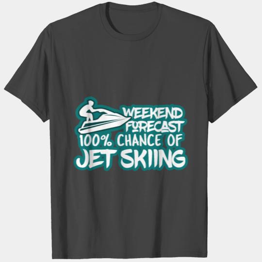 Weekend Forecast 100% of Jet Skiing Summer Recreat T Shirts
