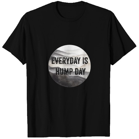Everyday is hump day T Shirts