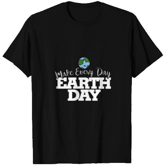 Make every day earth day T Shirts