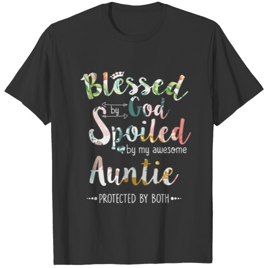 Blessed by God Spoild Awesome Auntie Protectd by B T-shirt