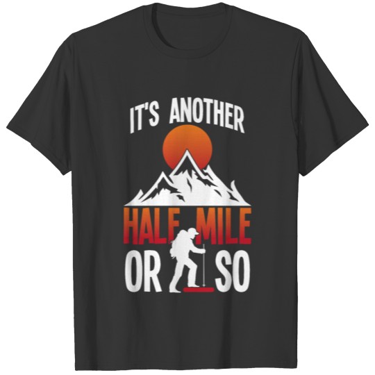 Funny Hiking Quote Half Mile Walking Outdoor Hiker T-shirt