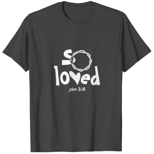 Christian Design - So Loved - John 3:16 T Shirts