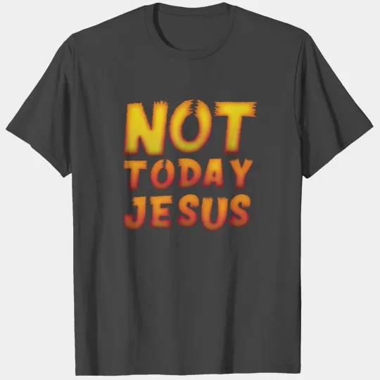 Not Today Jesus Atheist Satanic Funny Gift Idea T Shirts