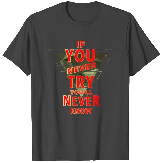If you never try you'll never know - Camouflage T Shirts