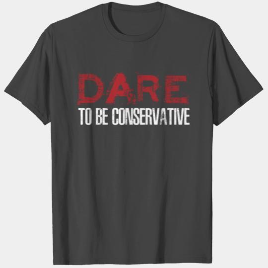 Dare To Be Conservative T Shirts