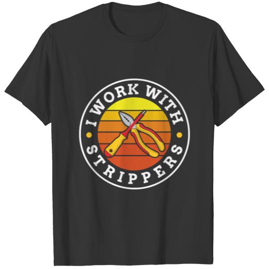 I work with Strippers | tough technician gift T-shirt