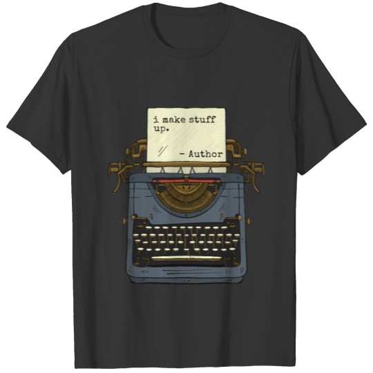Funny Author Writers Make Stuff Up T-shirt