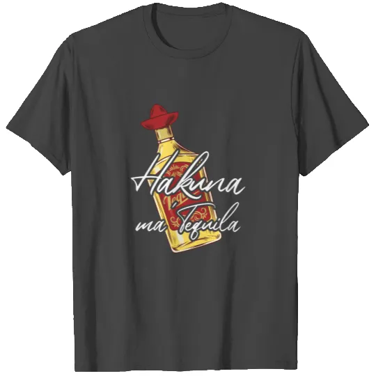 Hakuna ma' Tequila T Shirts