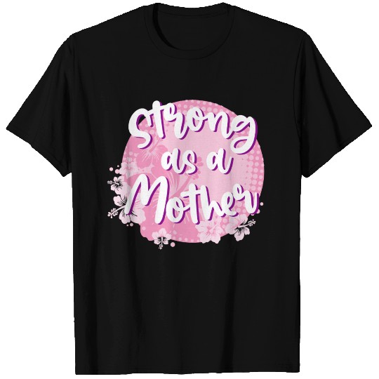 Strong As A Mother T Shirts