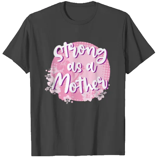 Strong As A Mother T Shirts