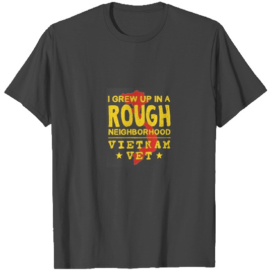 i grew up in a rough neighborhood vietnam veteran T Shirts